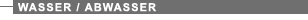 Grundwasser / Oberfl�chenwasser / Abwasser