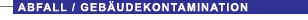Abfall / Reststoffe / Geb�udekontaminationen